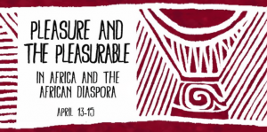 Pleasure and the Pleasurable in Africa and the African Diaspora
